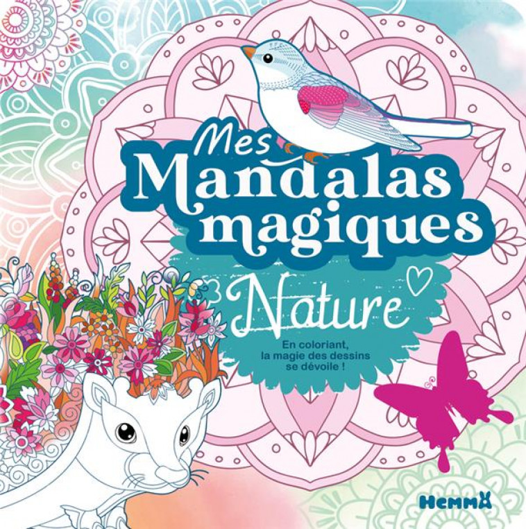 MES MANDALAS MAGIQUES - NATURE - EN COLORIANT, LA MAGIE DES DESSINS SE DEVOILE ! - COLLECTIF - HEMMA