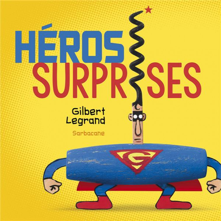 HEROS SURPRISES - LEGRAND - SARBACANE