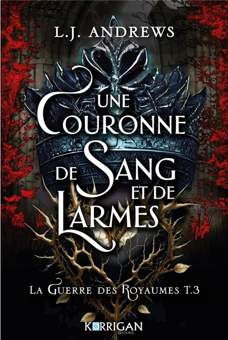 LA GUERRE DES ROYAUMES T3 - UNE COURONNE DE SANG ET DE LARMES - ANDREWS L.J. - KORRIGAN