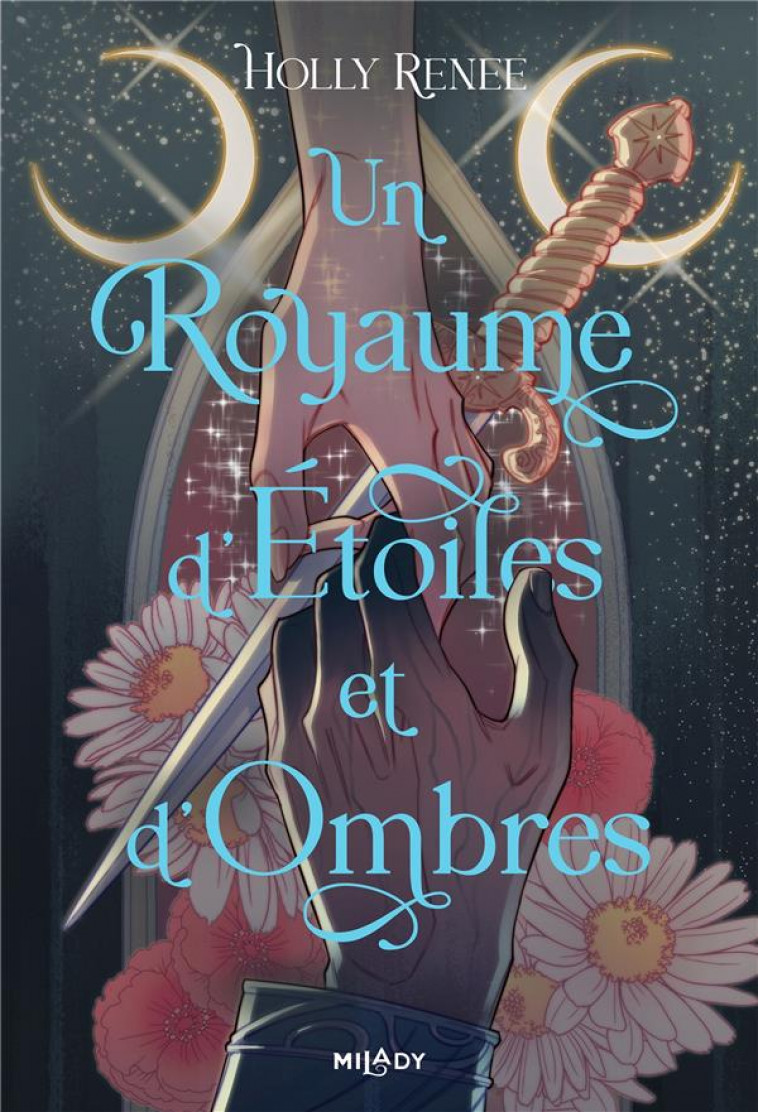 L-ETOILE ET L-OMBRE, T1 : UN ROYAUME D-ETOILES ET D-OMBRES - RENEE HOLLY - MILADY