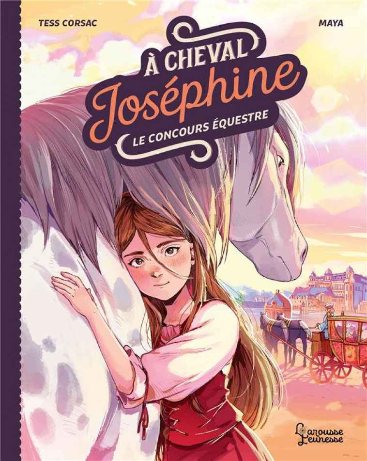 A CHEVAL, JOSEPHINE ! TOME 1 LE CONCOURS EQUESTRE - TESS CORSAC/MAYA - LAROUSSE