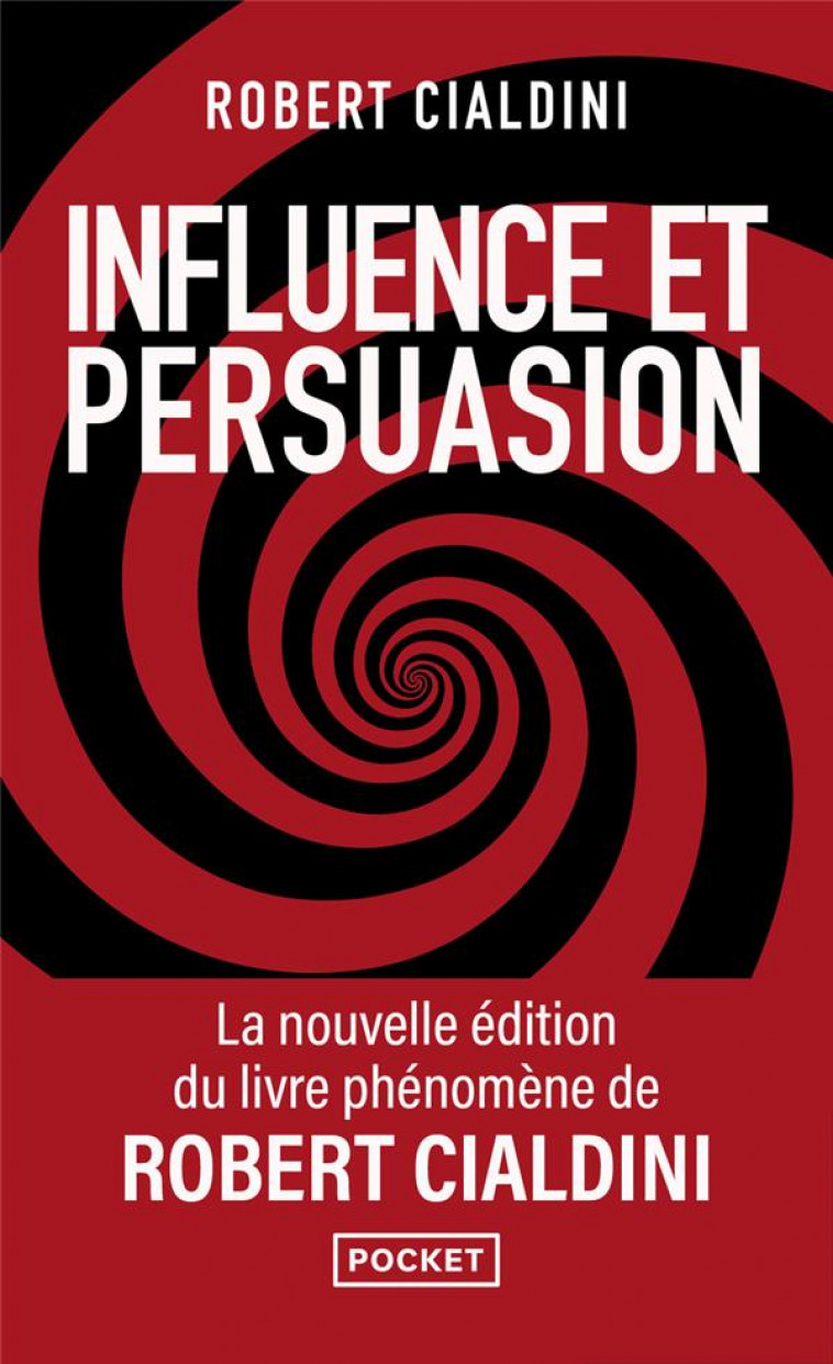 INFLUENCE ET PERSUASION 3ED AUGMENTEE - LA PSYCHOLOGIE DE LA PERSUASION - CIALDINI ROBERT B. - POCKET