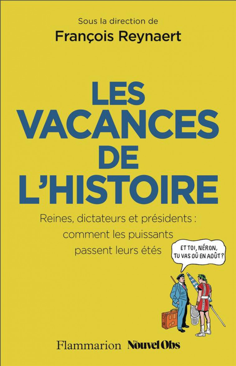 LES VACANCES DE L-HISTOIRE - REINES, DICTATEURS ET PRESIDENTS : COMMENT LES PUISSANTS PASSENT LEURS - REYNAERT/TRAPIER - FLAMMARION