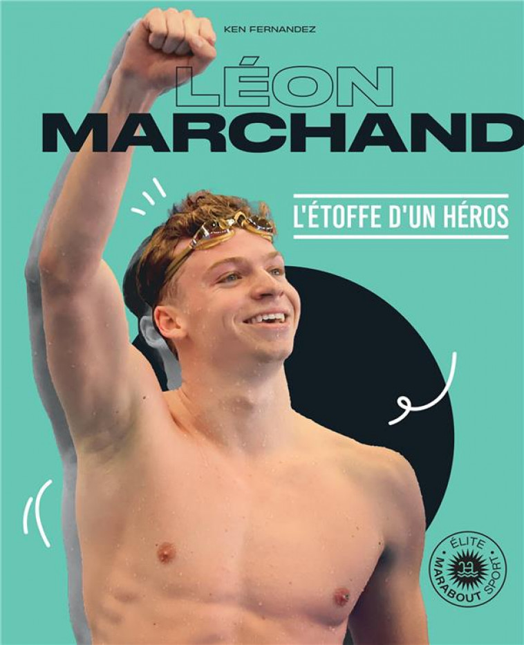 LEON MARCHAND - L-ETOFFE D-UN HEROS - FERNANDEZ KEN - MARABOUT