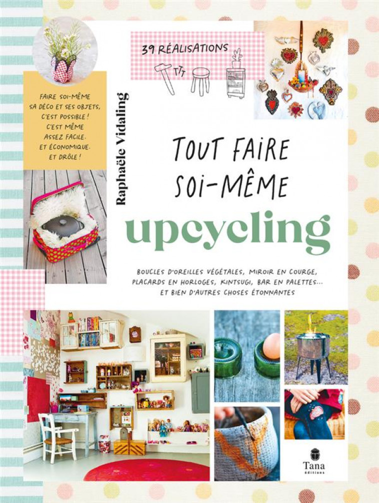 TOUT FAIRE SOI-MEME : UPCYCLING - VIDALING RAPHAELE - TANA