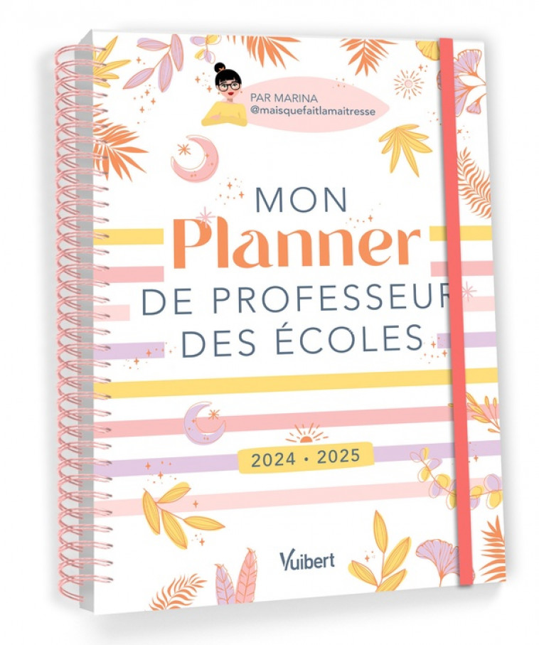 MON PLANNER DE PROFESSEUR DES ECOLES : CAHIER JOURNAL, SUIVI DES ELEVES, GESTION ADMINISTRATIVE (EDITION 2024/2025) - DILLE  MARINA - NC