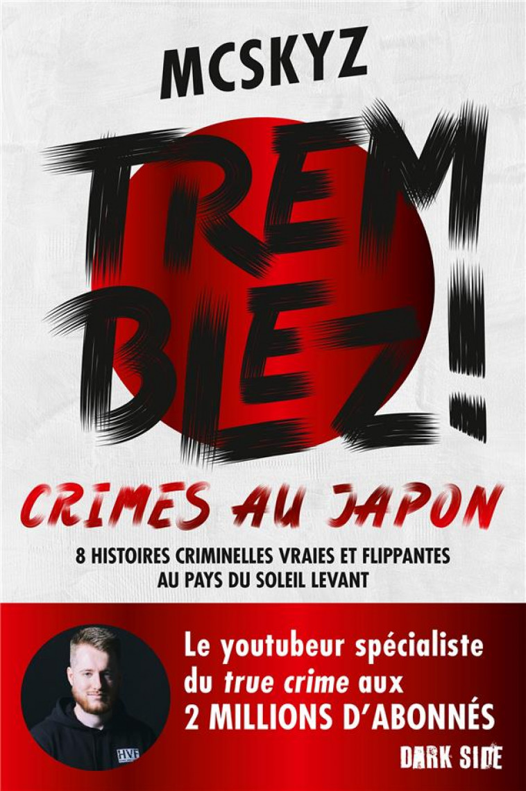 TREMBLEZ ! CRIMES AU JAPON - 8 HISTOIRES CRIMINELLES VRAIES ET FLIPPANTES AU PAYS DU SOLEIL LEVANT - MCSKYZ - HACHETTE