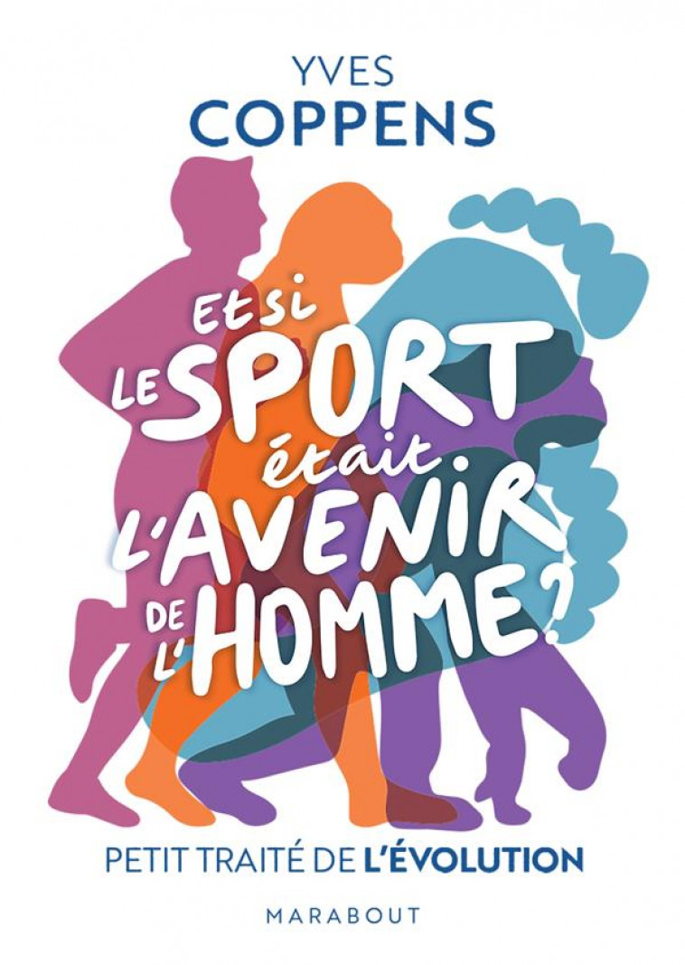 ET SI LE SPORT ETAIT L-AVENIR DE L-HOMME ? - PETIT TRAITE DE L-EVOLUTION - COPPENS YVES - MARABOUT