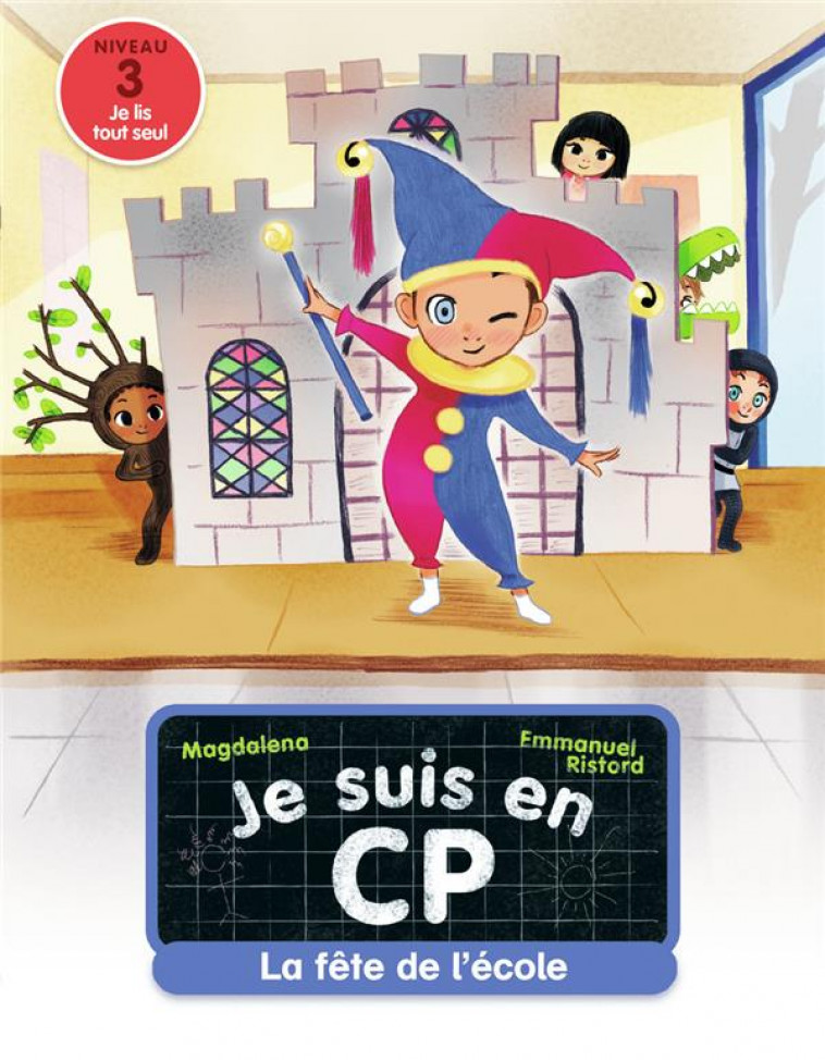 JE SUIS EN CP - T06 - LA FETE DE L-ECOLE - NIVEAU 3 - MAGDALENA/RISTORD - FLAMMARION