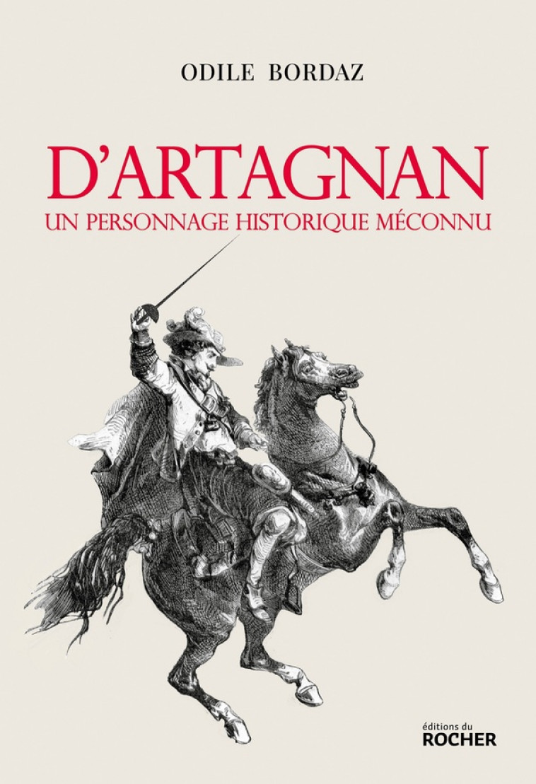 D-ARTAGNAN. UN PERSONNAGE HISTORIQUE MECONNU - BORDAZ ODILE - DU ROCHER