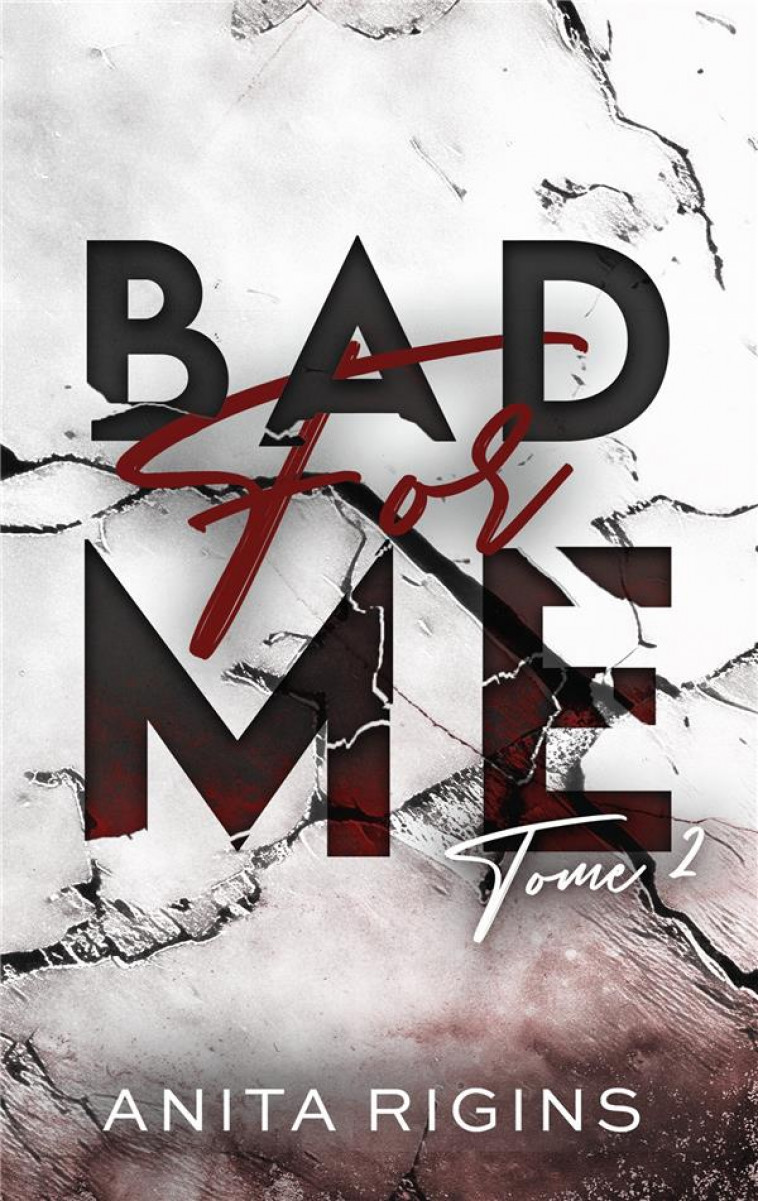 BAD FOR ME - TOME 2 - LE FINAL DE LA PREMIERE ROMANCE SOMBRE D-ANITA RIGINS - RIGINS ANITA - HACHETTE