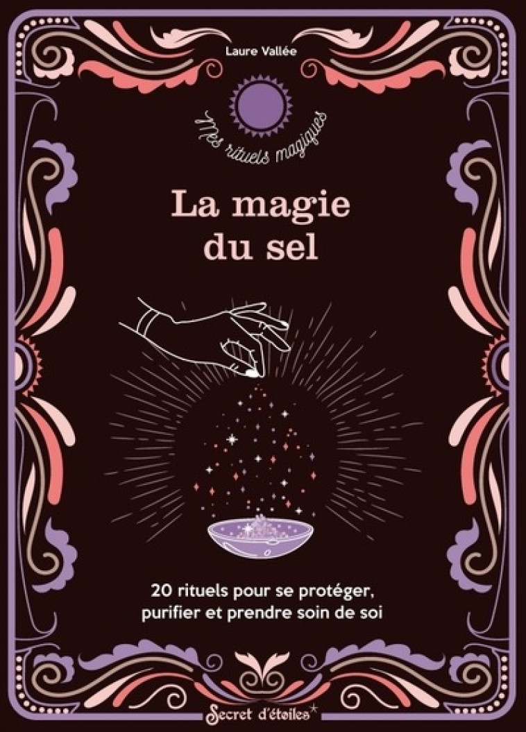 LA MAGIE DU SEL - 20 RITUELS POUR SE PROTEGER, PURIFIER ET PRENDRE SOIN DE SOI - VALLEE LAURE - SERPENT ETOILES