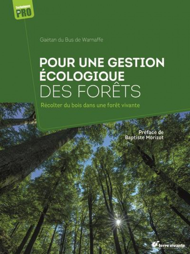 GUIDE DE GESTION ECOLOGIQUE DE LA FORET : PETIT GUIDE DE SYLVICULTURE ECOSYSTEMIQUE - DU BUS DE WARNAFFE, GAETAN - TERRE VIVANTE