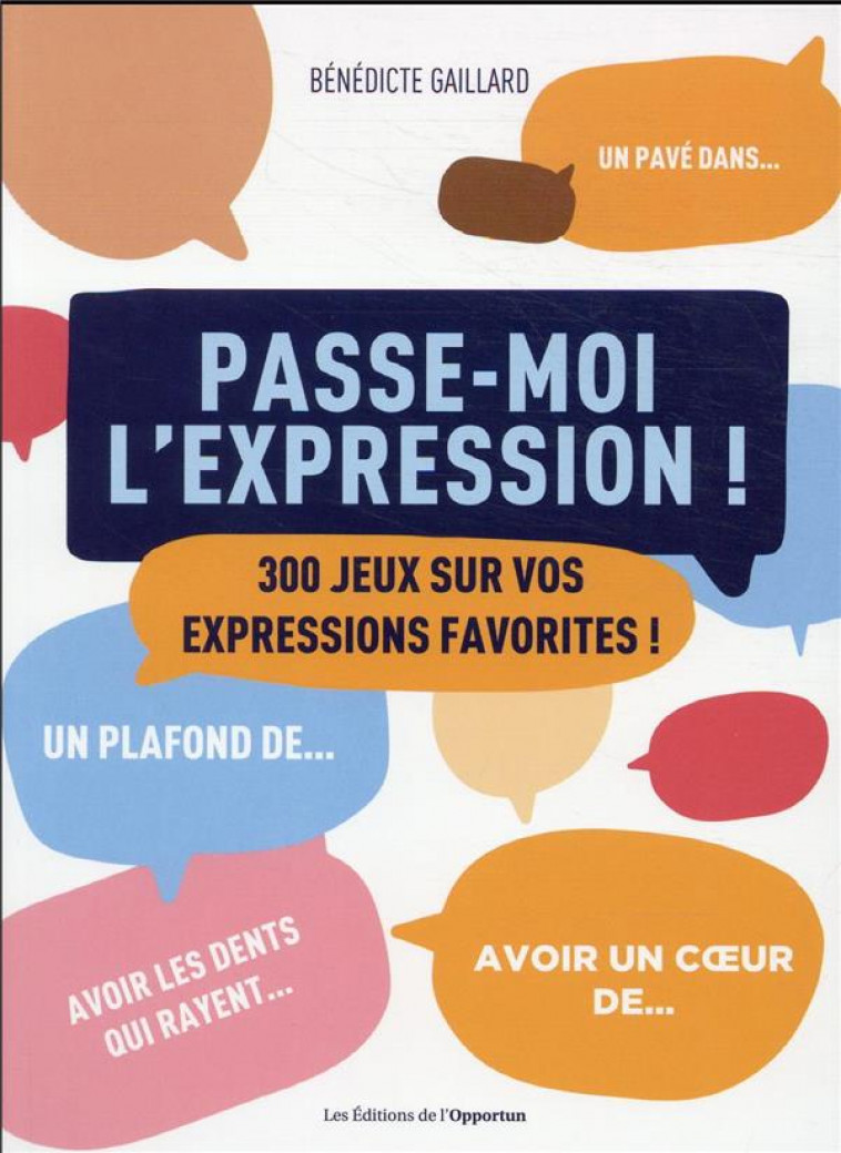 PASSE-MOI L-EXPRESSION - 300 JEUX SUR VOS EXPRESSIONS FAVORITES ! - GAILLARD BENEDICTE - L ETUDIANT