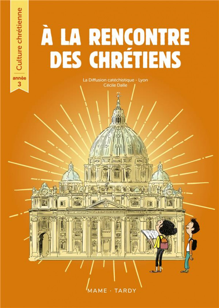 A LA RENCONTRE DES CHRETIENS  -  CULTURE CHRETIENNE  -  ANNEE 3  -  LIVRE DE L'ENFANT - DALLE/DE MONTI - TARDY