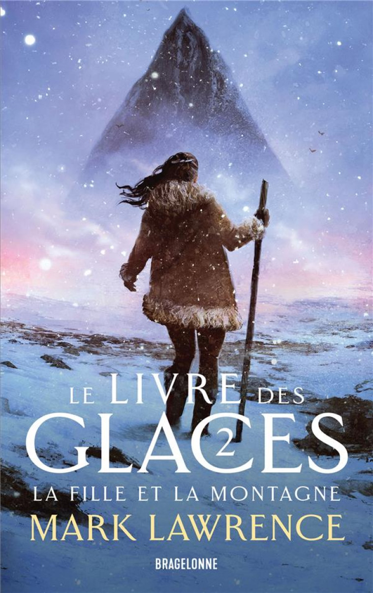 LE LIVRE DES GLACES, T2 : LA FILLE ET LA MONTAGNE - LAWRENCE MARK - BRAGELONNE