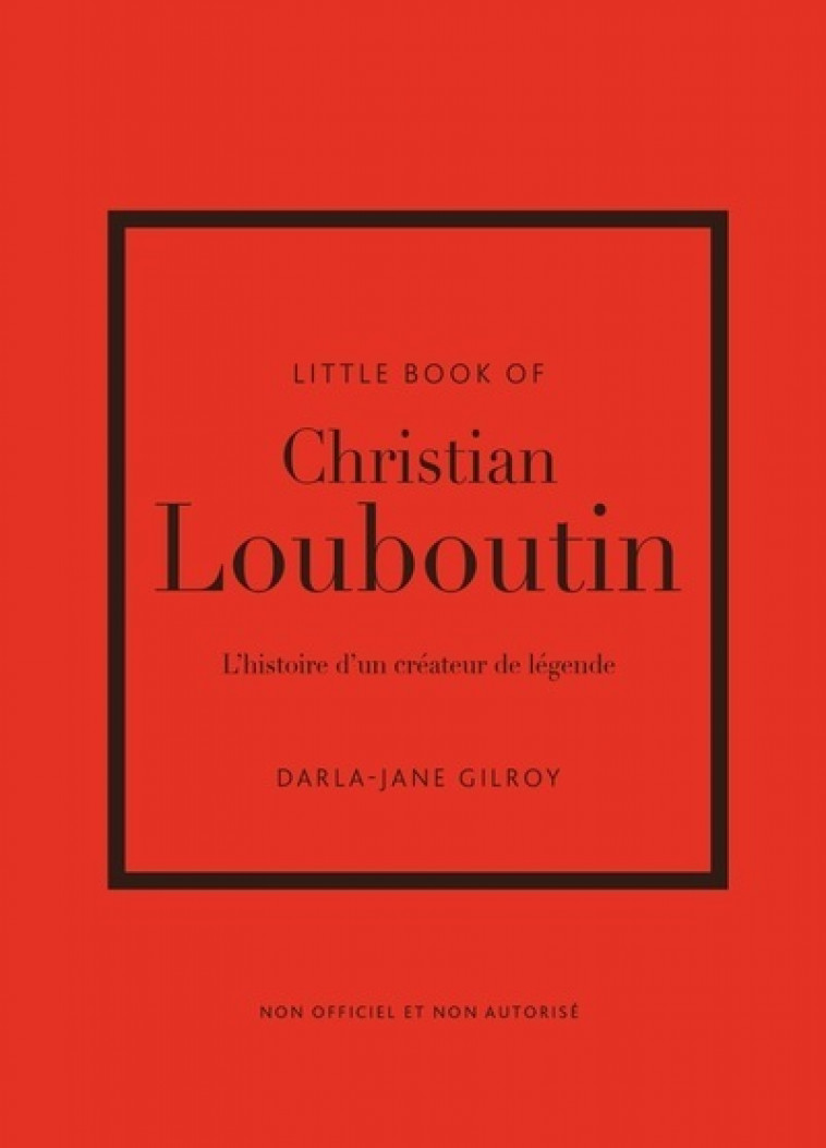 Little Book of Christian Louboutin - L'histoire d'un créateur de légende - Gilroy Darla-Jane, des Horts Stéphanie - PLACE VICTOIRES