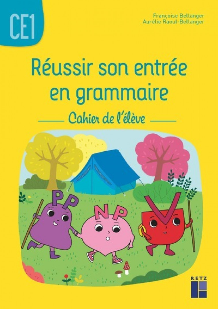 Réussir son entrée en grammaire CE1 - Cahier de l'élève - Bellanger Francoise, Raoul-Bellanger Aurélie - RETZ