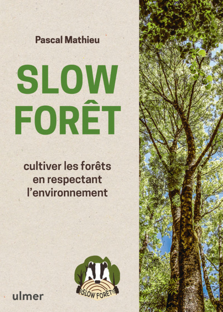 Slow Forêt - Cultiver les forêts en respectant l'environnement - Mathieu Pascal - ULMER