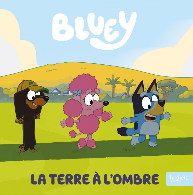 Bluey - La Terre à l'ombre - BBC Studios - Ladybird Books Ltd BBC Studios - Ladybird Books Ltd, BBC Studios - Ladybird Books Ltd  - HACHETTE JEUN.