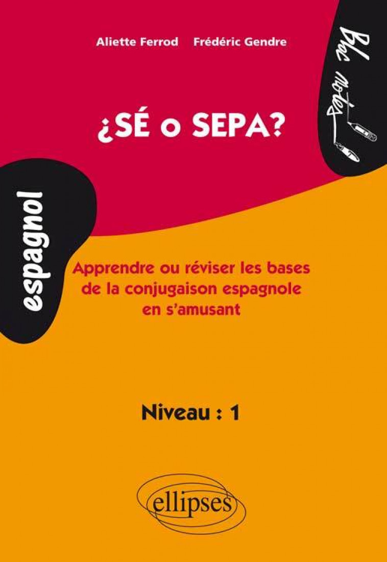 Sé o Sepa ? Apprendre et réviser les bases de la conjugaison espagnole en s'amusant. Niveau 1 - Gendre Frédéric, Ferrod Aliette - ELLIPSES