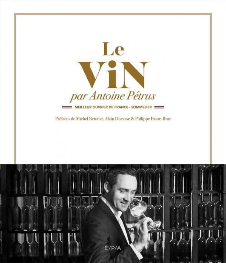 Le vin par Antoine Pétrus - Petrus Antoine, Bettane Michel, Ducasse Alain, Faure-Brac Philippe - HACHETTE PRAT