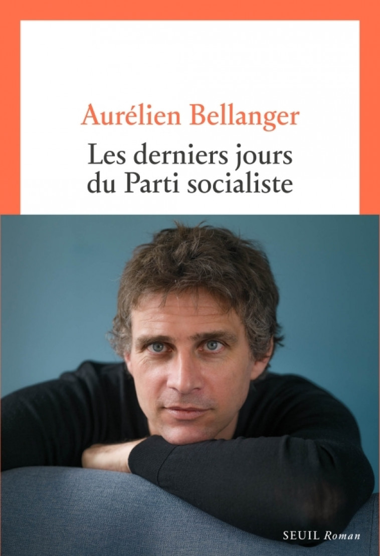 Les Derniers Jours du parti socialiste - Bellanger Aurélien - SEUIL