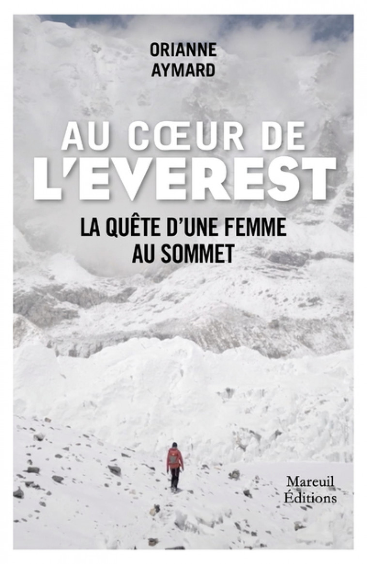 Au coeur de l'Everest - La quête d'une femme au sommet - Aymard Orianne - MAREUIL EDITION