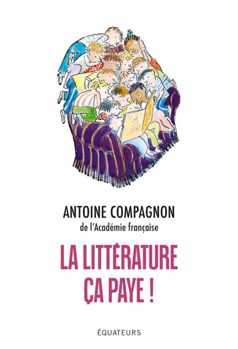 La littérature, ça paye - Compagnon Antoine , Compagnon Antoine - DES EQUATEURS