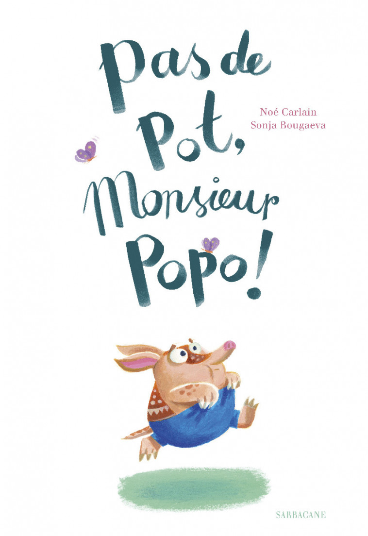 Pas de pot, monsieur Popo ! - SONJA BOUGAEVA / NOE CARLAIN , Bougaeva Sonja, Carlain Noé - SARBACANE